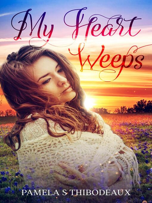 Title details for My Heart Weeps by Pamela S Thibodeaux - Available